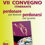 Convegno Itinerante - Perdonare per liberarsi perdonarsi per guarire